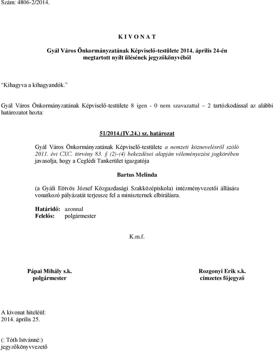 (2)-(4) bekezdései alapján véleményezési jogkörében javasolja, hogy a Ceglédi Tankerület igazgatója Bartus Melinda (a Gyáli