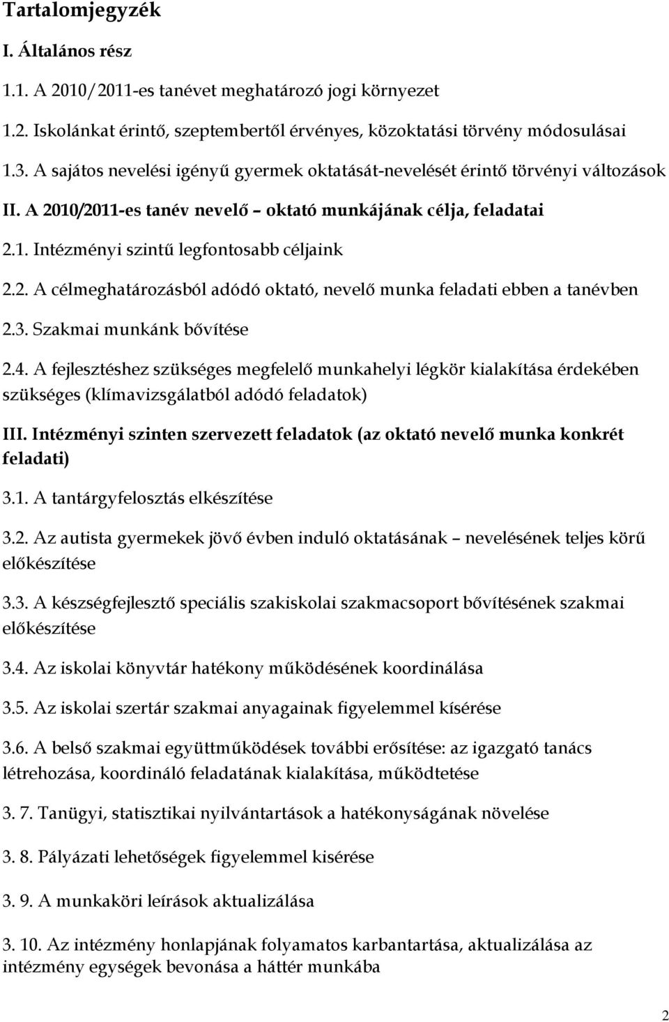 3. Szakmai munkánk bővítése 2.4. A fejlesztéshez szükséges megfelelő munkahelyi légkör kialakítása érdekében szükséges (klímavizsgálatból adódó feladatok) III.