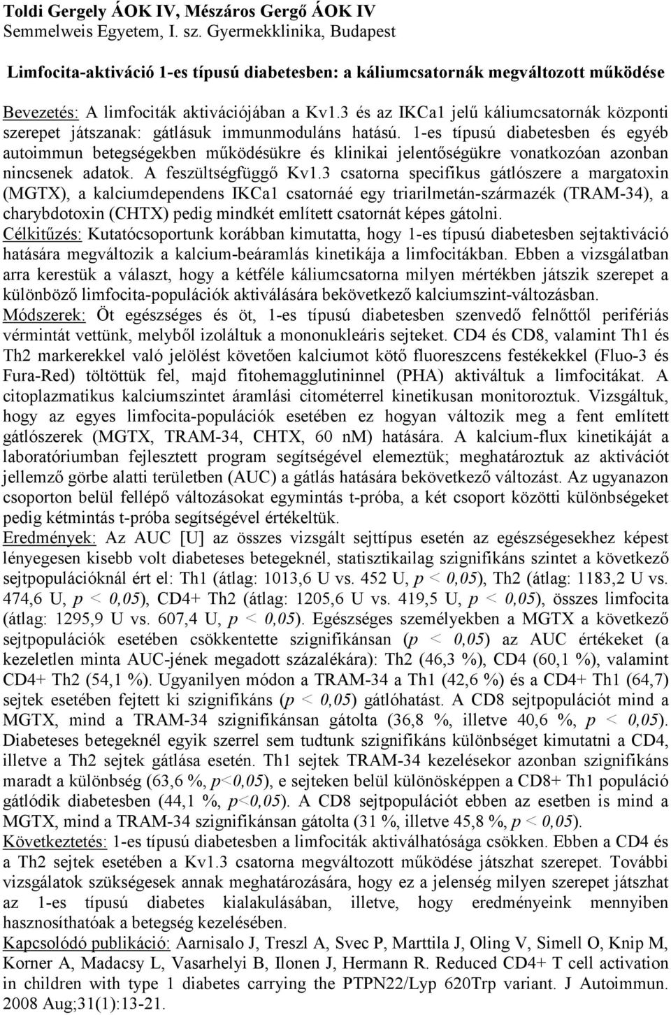 3 és az IKCa1 jelű káliumcsatornák központi szerepet játszanak: gátlásuk immunmoduláns hatású.