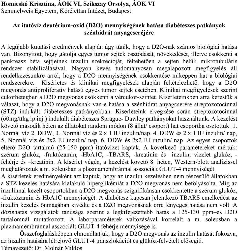 Bizonyított, hogy gátolja egyes tumor sejtek osztódását, növekedését, illetve csökkenti a pankreász béta sejtjeinek inzulin szekrécióját, feltehetően a sejten belüli mikrotubuláris rendszer