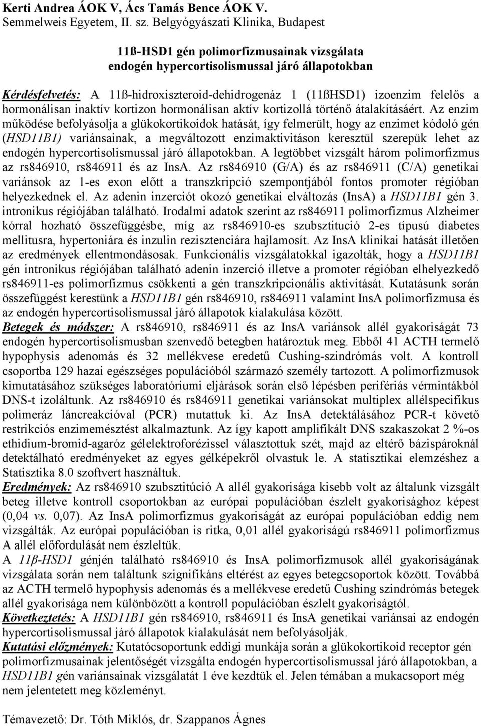 felelős a hormonálisan inaktív kortizon hormonálisan aktív kortizollá történő átalakításáért.