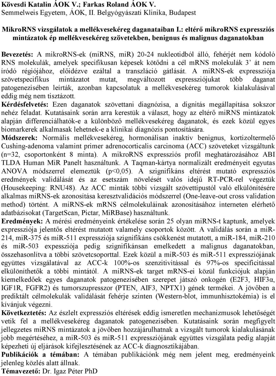 molekulák, amelyek specifikusan képesek kötődni a cél mrns molekulák 3 át nem íródó régiójához, előidézve ezáltal a transzláció gátlását.