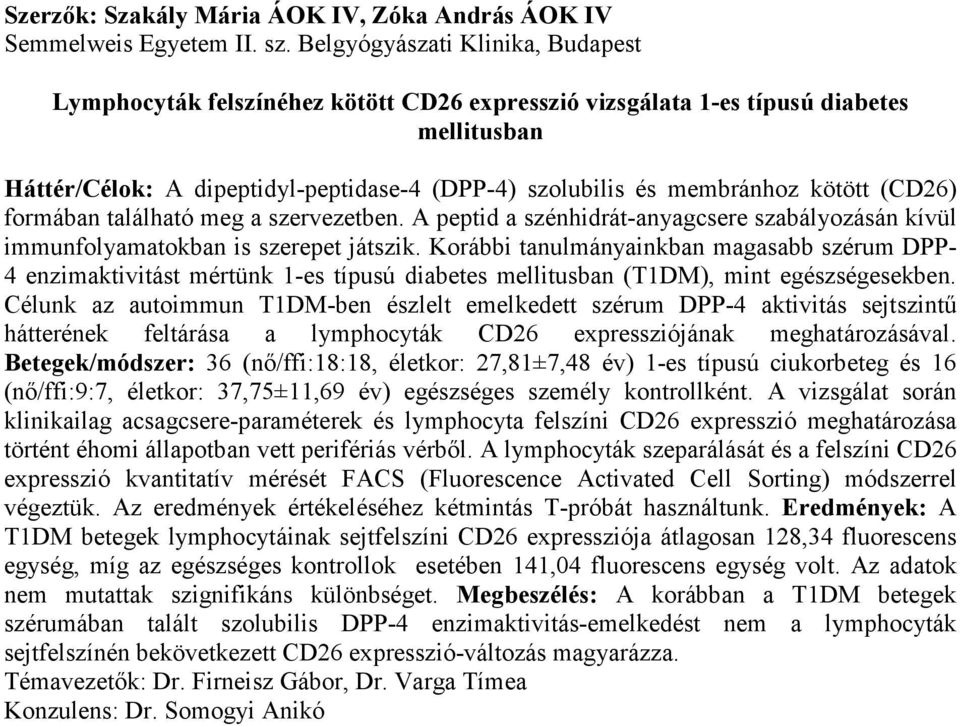 kötött (CD26) formában található meg a szervezetben. A peptid a szénhidrát-anyagcsere szabályozásán kívül immunfolyamatokban is szerepet játszik.