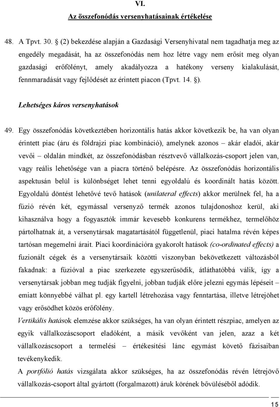 hatékony verseny kialakulását, fennmaradását vagy fejlődését az érintett piacon (Tpvt. 14. ). Lehetséges káros versenyhatások 49.