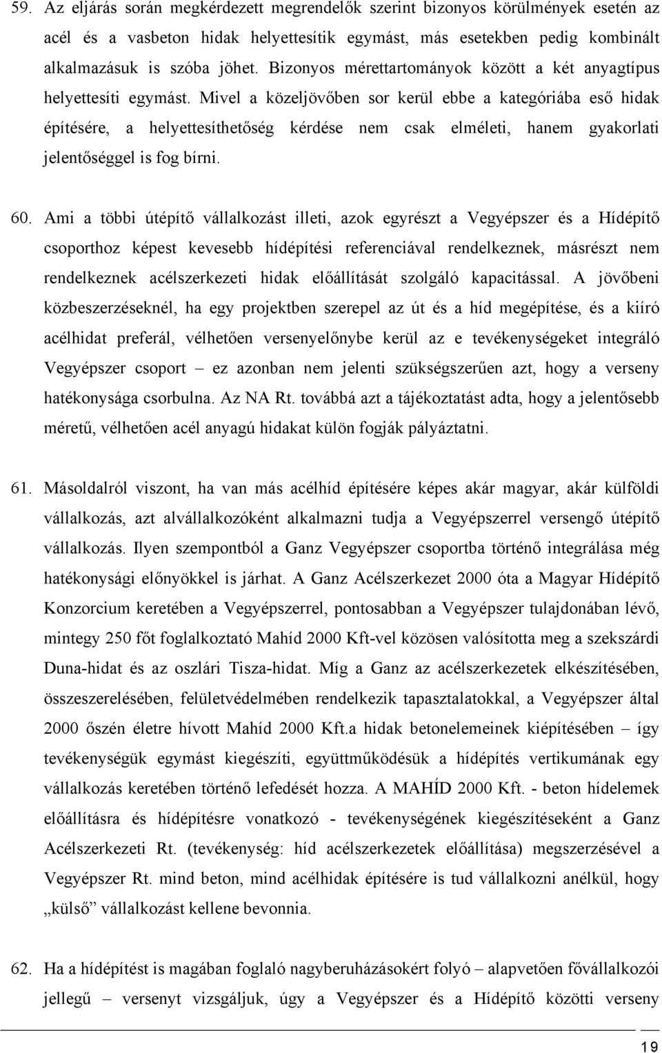 Mivel a közeljövőben sor kerül ebbe a kategóriába eső hidak építésére, a helyettesíthetőség kérdése nem csak elméleti, hanem gyakorlati jelentőséggel is fog bírni. 60.