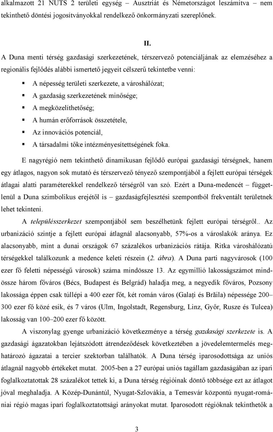 városhálózat; A gazdaság szerkezetének minısége; A megközelíthetıség; A humán erıforrások összetétele, Az innovációs potenciál, A társadalmi tıke intézményesítettségének foka.