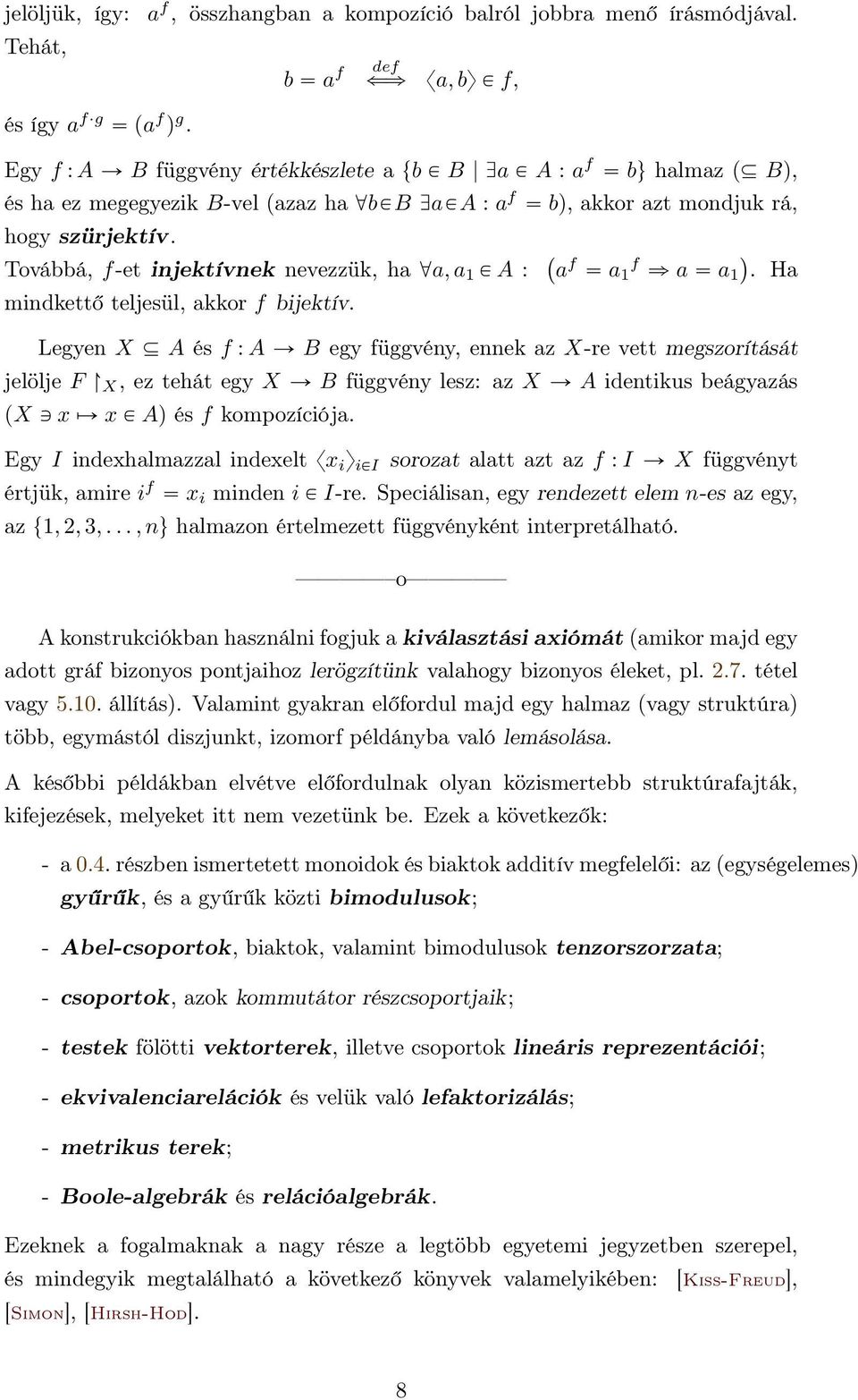 Továbbá, f-et injektívnek nevezzük, ha @a, a 1 P A : `af a f 1 ñ a a 1. Ha mindkettő teljesül, akkor f bijektív.