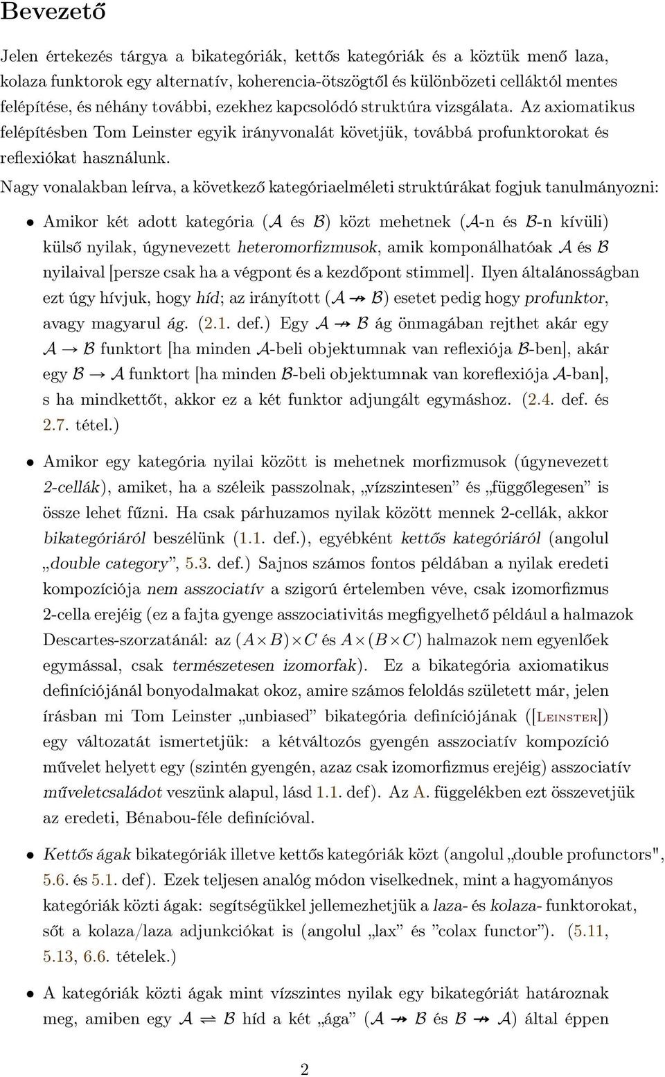 Nagy vonalakban leírva, a következő kategóriaelméleti struktúrákat fogjuk tanulmányozni: Amikor két adott kategória (A és B) közt mehetnek (A-n és B-n kívüli) külső nyilak, úgynevezett