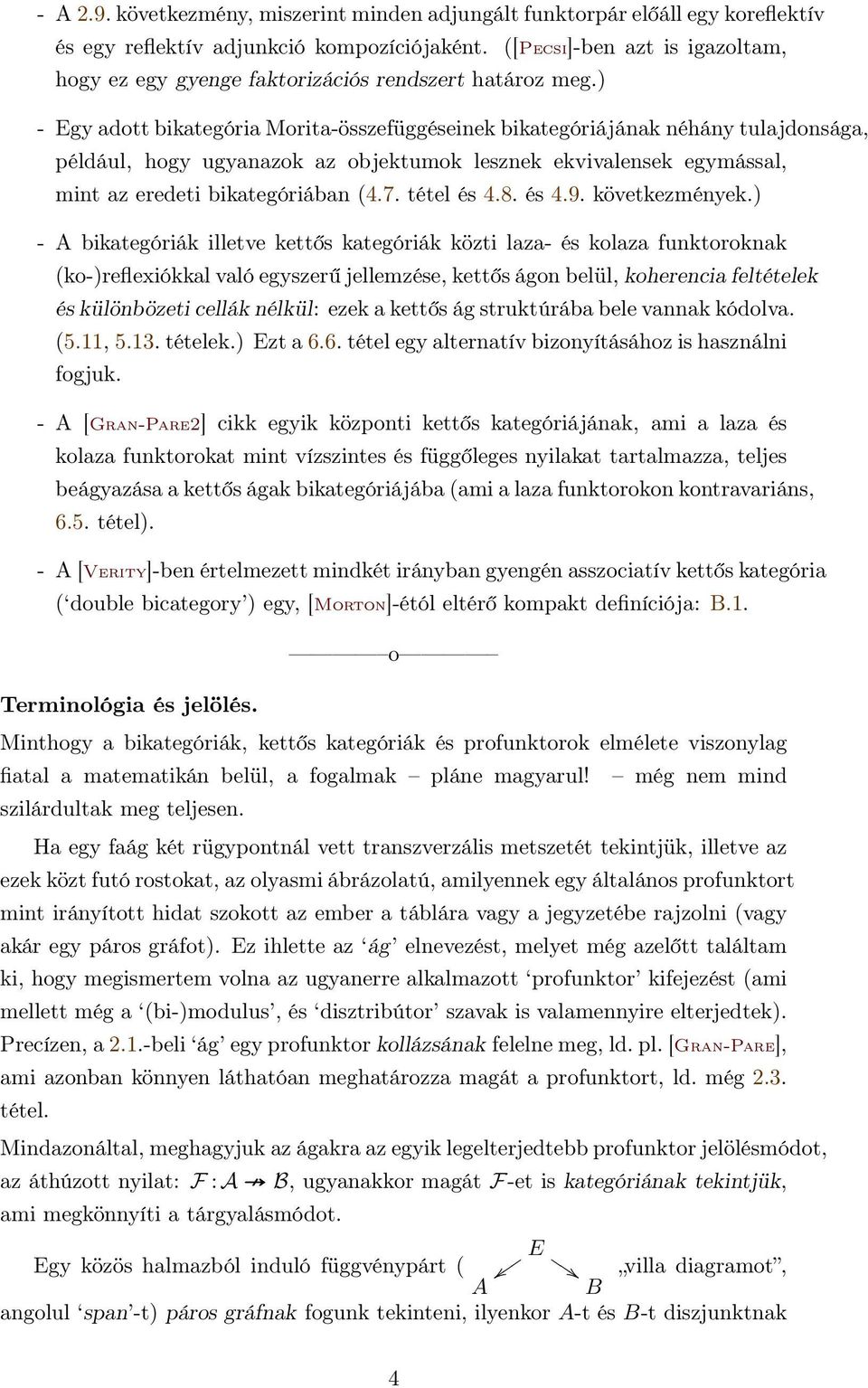 ) - Egy adott bikategória Morita-összefüggéseinek bikategóriájának néhány tulajdonsága, például, hogy ugyanazok az objektumok lesznek ekvivalensek egymással, mint az eredeti bikategóriában (4.7.