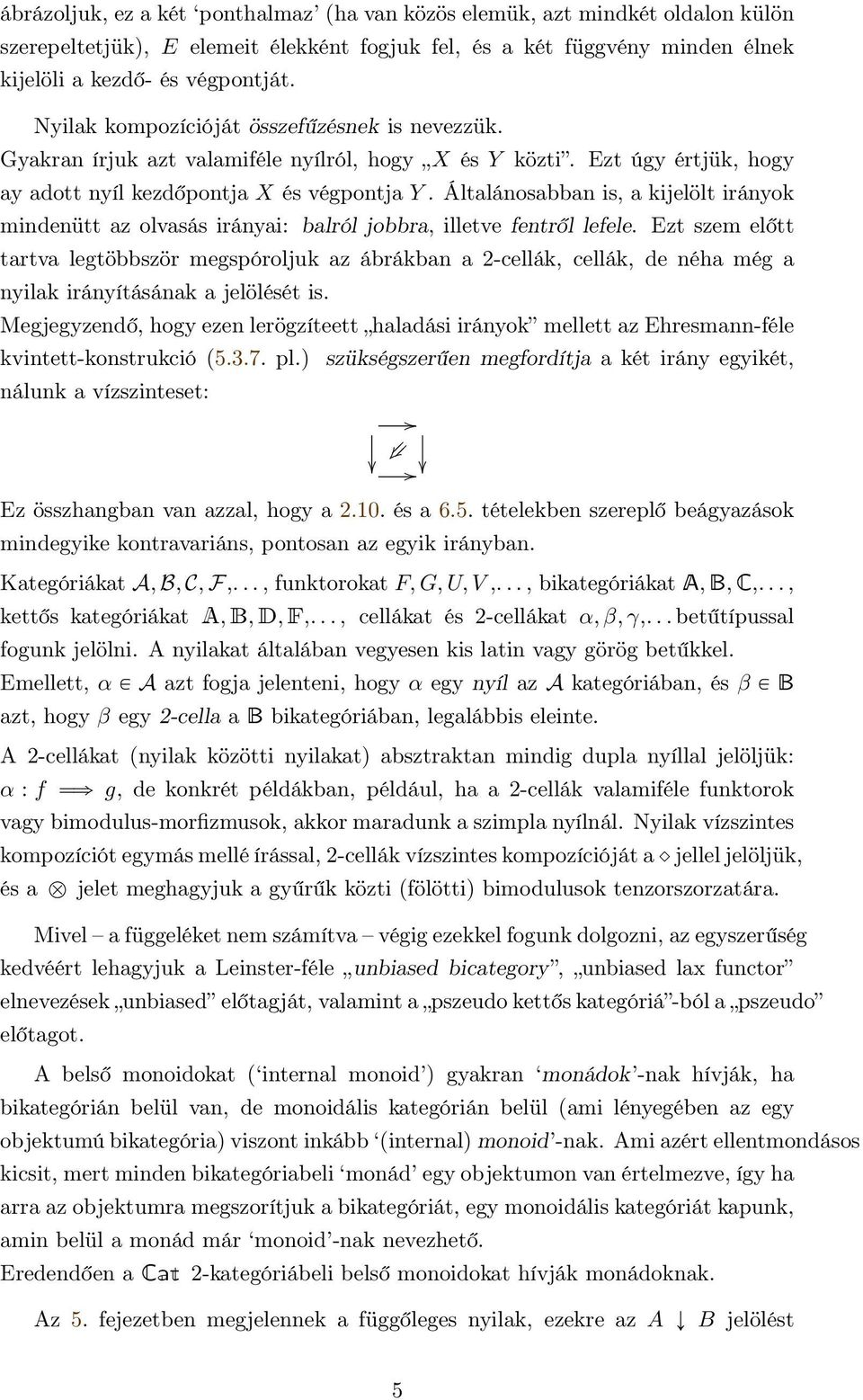 Általánosabban is, a kijelölt irányok mindenütt az olvasás irányai: balról jobbra, illetve fentről lefele.