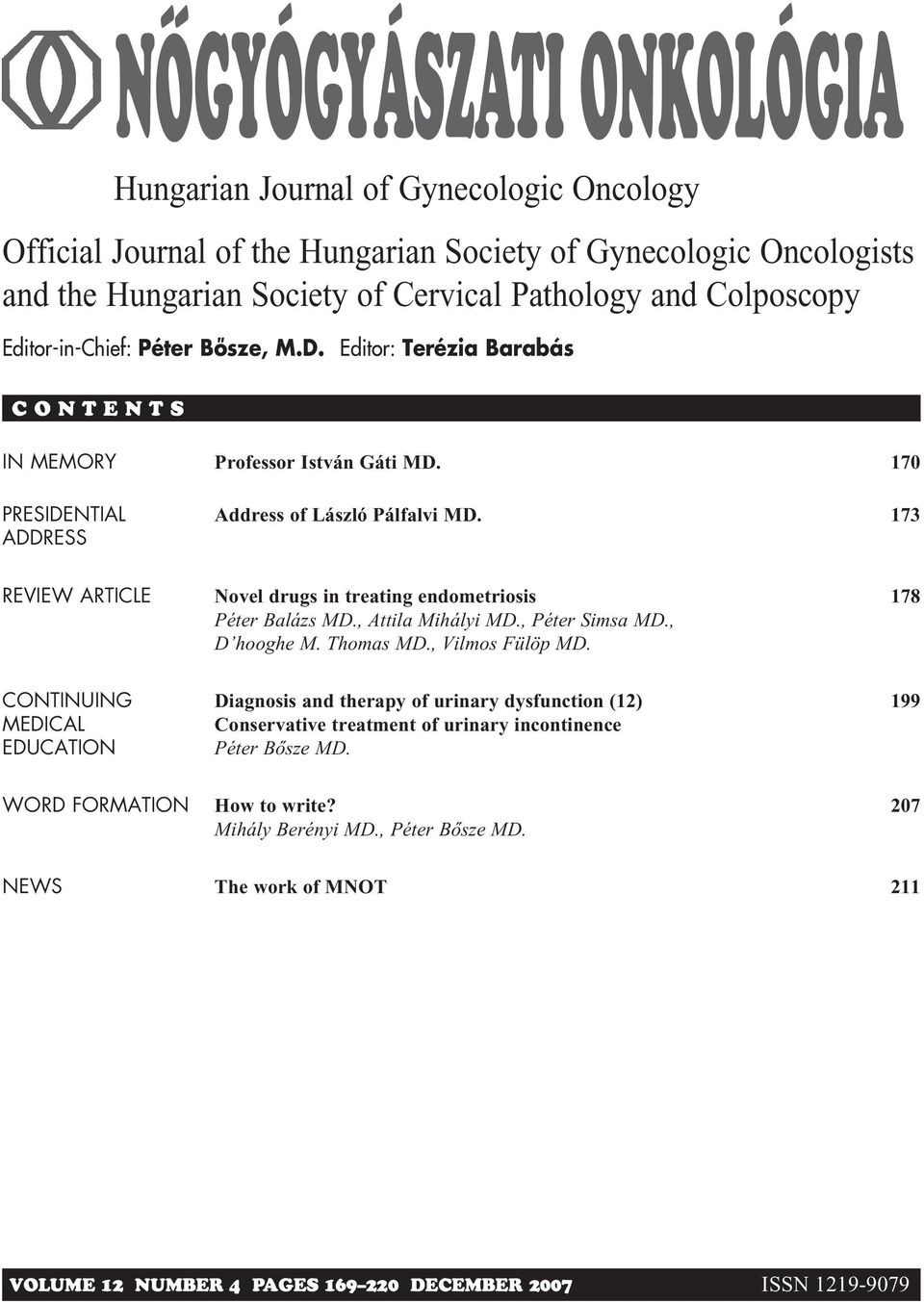 173 REVIEW ARTICLE Novel drugs in treating endometriosis Péter Balázs MD., Attila Mihályi MD., Péter Simsa MD., D hooghe M. Thomas MD., Vilmos Fülöp MD.