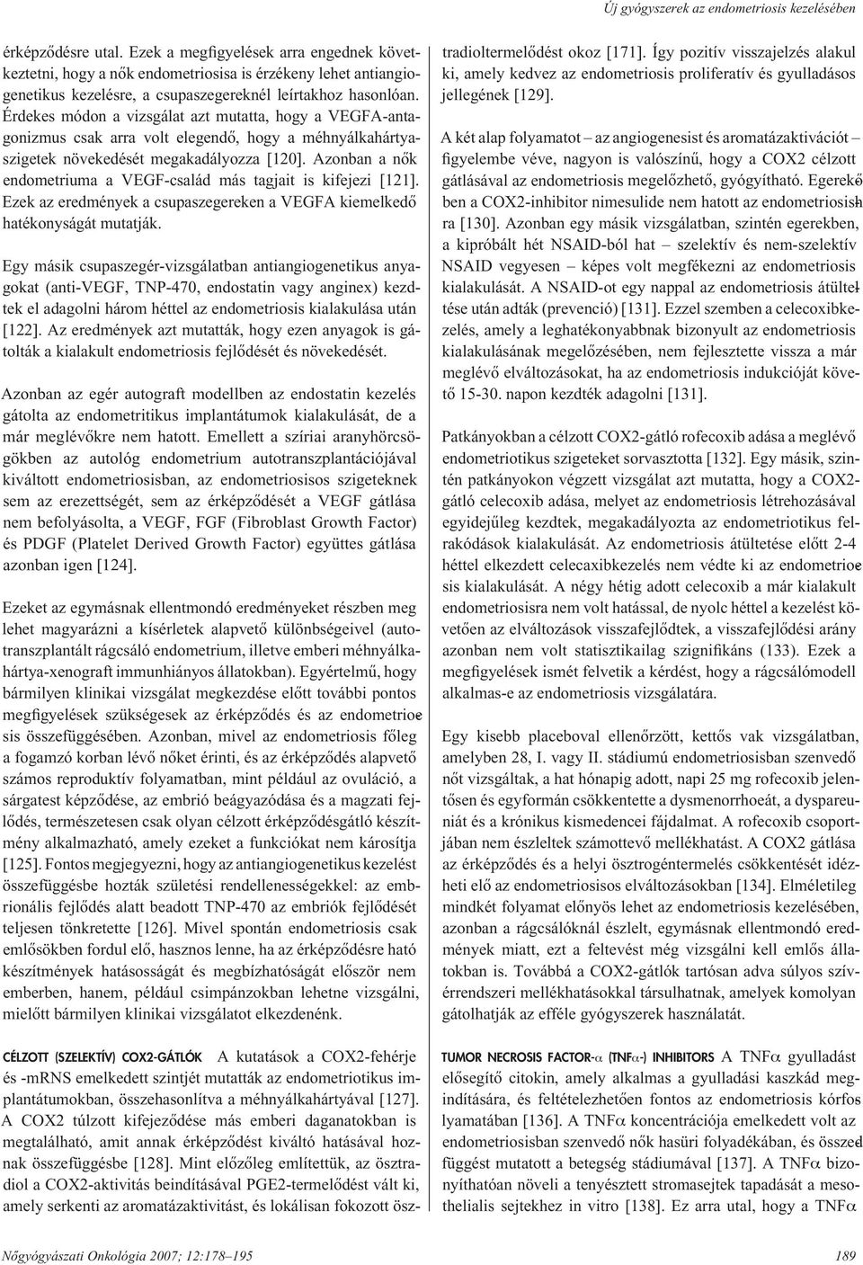 Érdekes módon a vizsgálat azt mutatta, hogy a VEGFA-antago niz mus csak arra volt elegendô, hogy a méhnyálkahártyaszigetek növekedését megakadályozza [120].