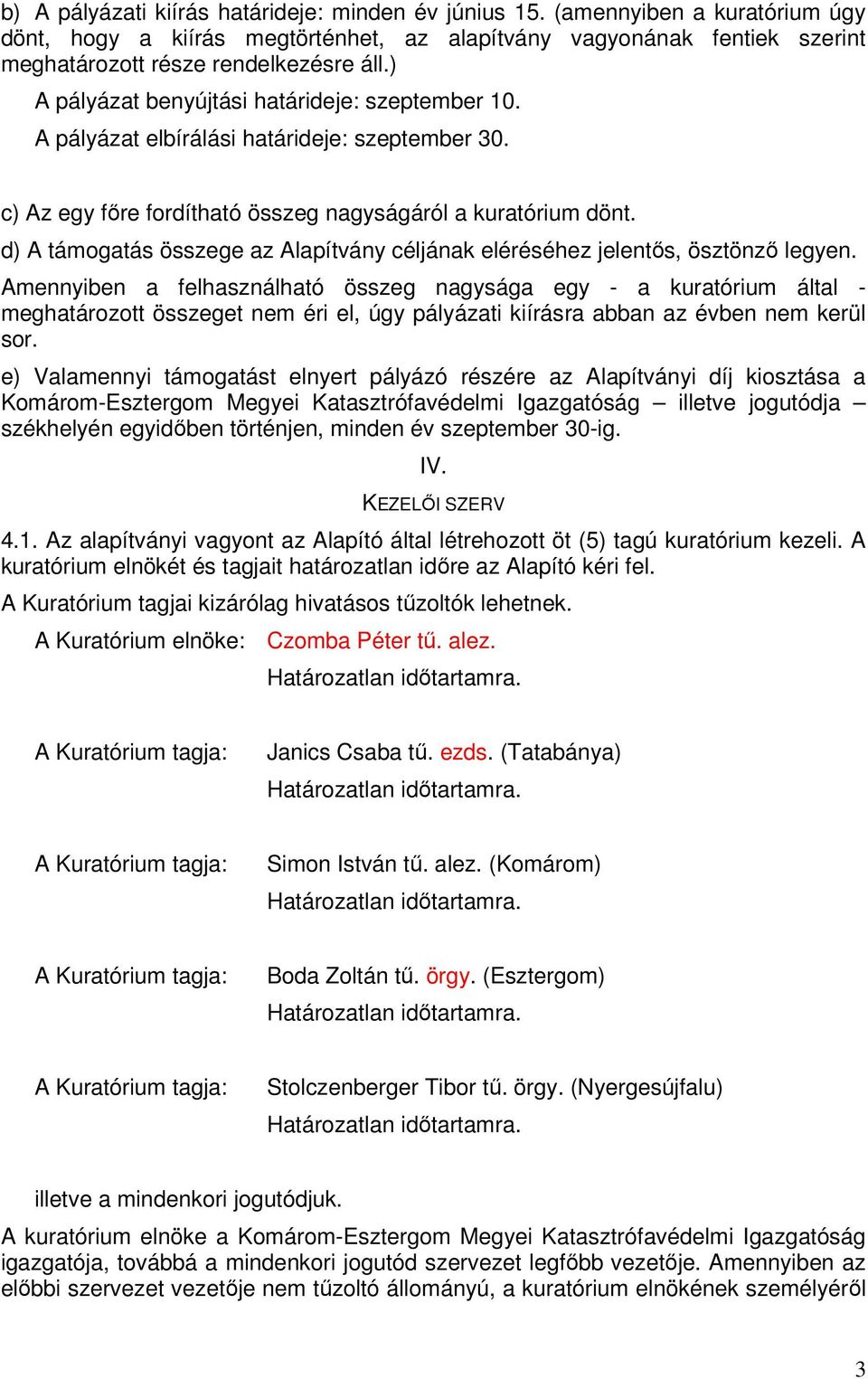 d) A támogatás összege az Alapítvány céljának eléréséhez jelentıs, ösztönzı legyen.