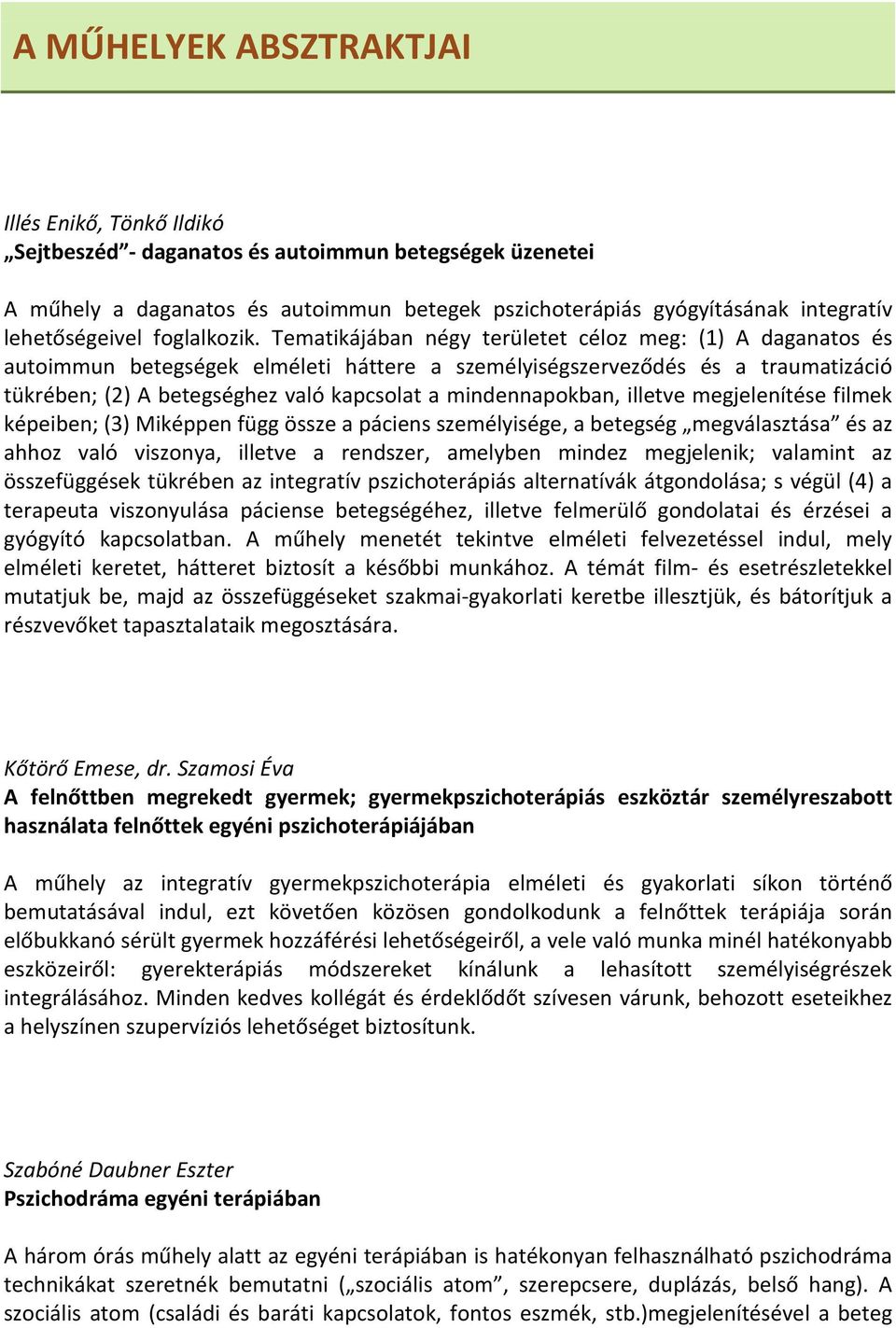 Tematikájában négy területet céloz meg: (1) A daganatos és autoimmun betegségek elméleti háttere a személyiségszerveződés és a traumatizáció tükrében; (2) A betegséghez való kapcsolat a