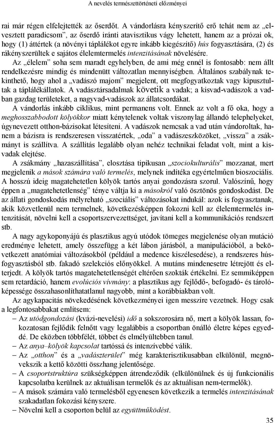 hús fogyasztására, (2) és rákényszerültek e sajátos élelemtermelés intenzitásának növelésére.