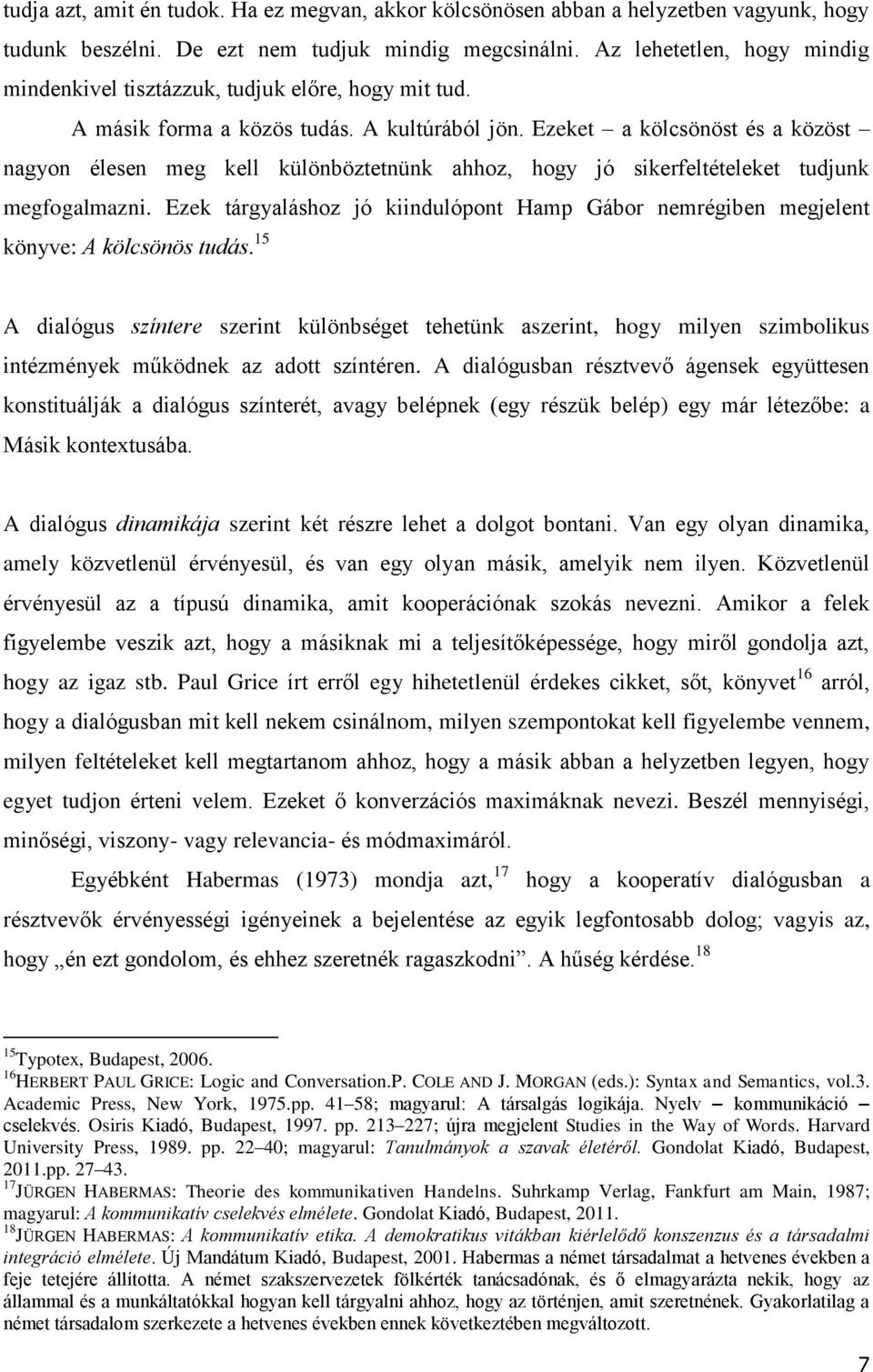 Ezeket a kölcsönöst és a közöst nagyon élesen meg kell különböztetnünk ahhoz, hogy jó sikerfeltételeket tudjunk megfogalmazni.