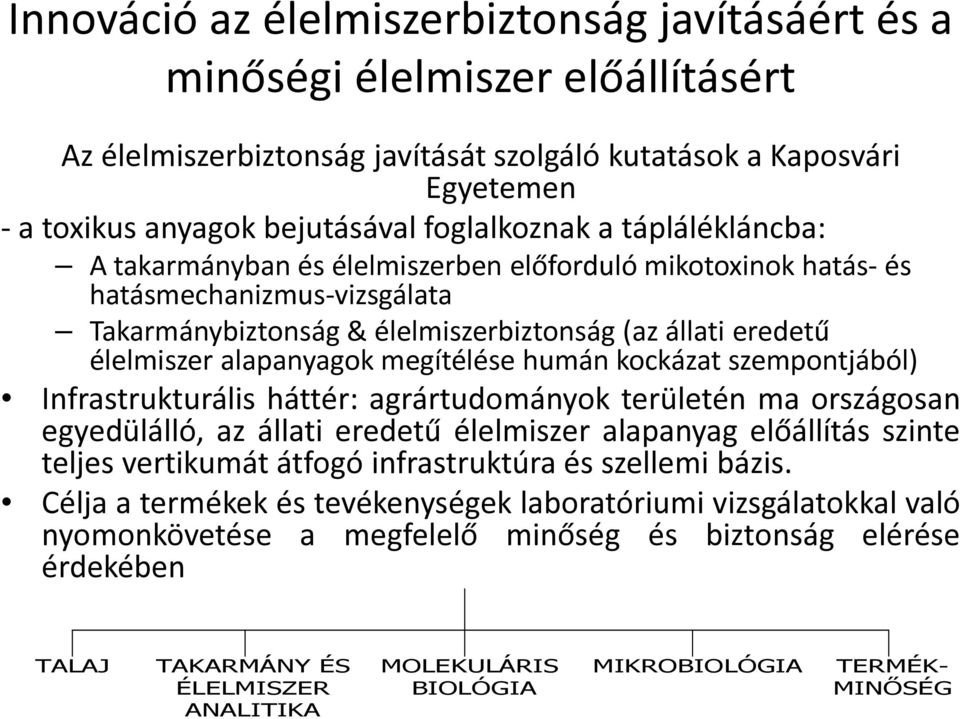 alapanyagok megítélése humán kockázat szempontjából) Infrastrukturális háttér: agrártudományok területén ma országosan egyedülálló, az állati eredetű élelmiszer alapanyag előállítás szinte teljes