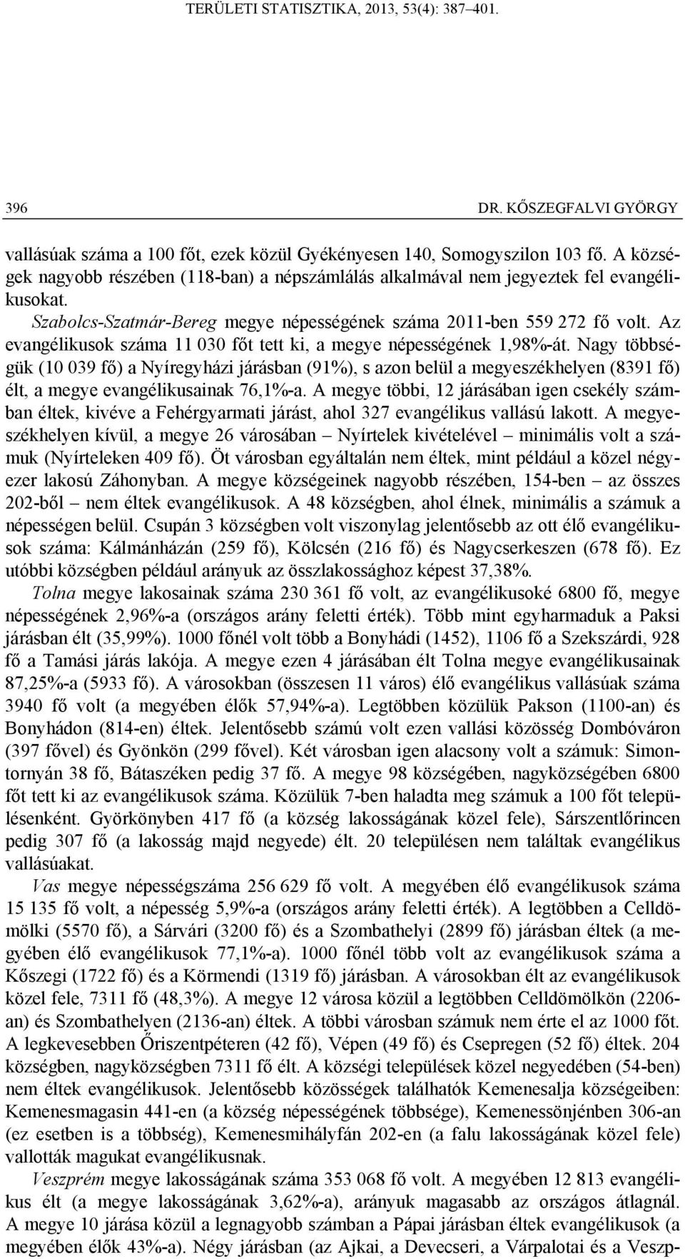 Az evangélikusok száma 11 030 főt tett ki, a megye népességének 1,98%-át.