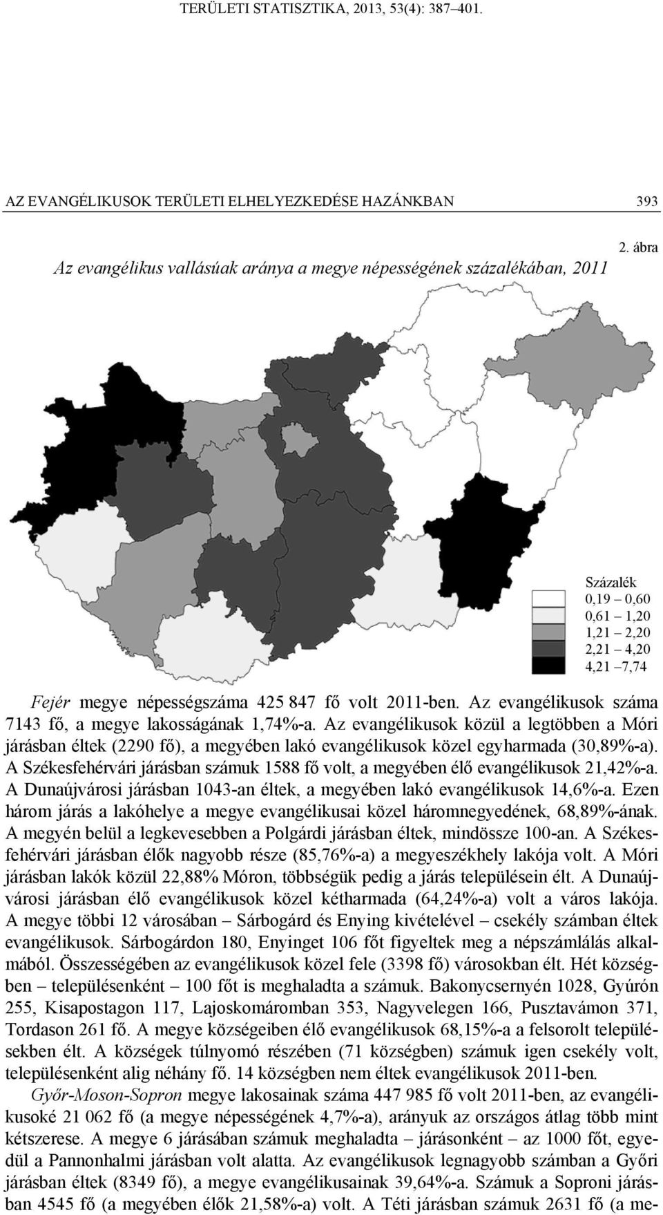 Az evangélikusok közül a legtöbben a Móri járásban éltek (2290 fő), a megyében lakó evangélikusok közel egyharmada (30,89%-a).