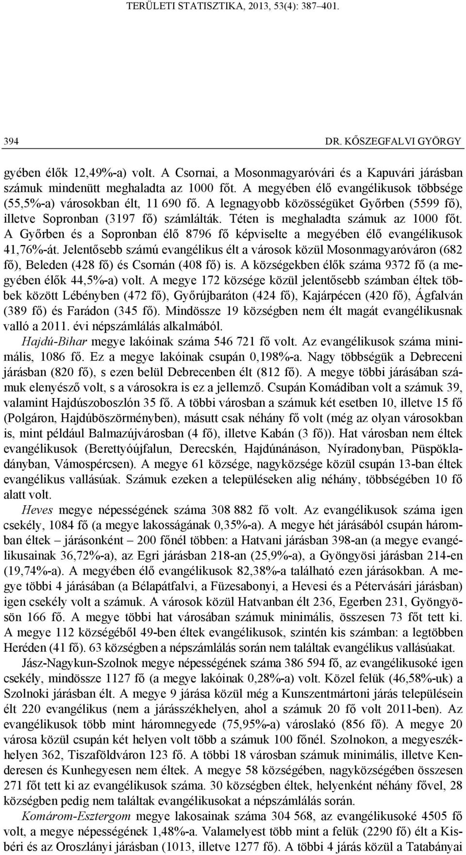 A Győrben és a Sopronban élő 8796 fő képviselte a megyében élő evangélikusok 41,76%-át.