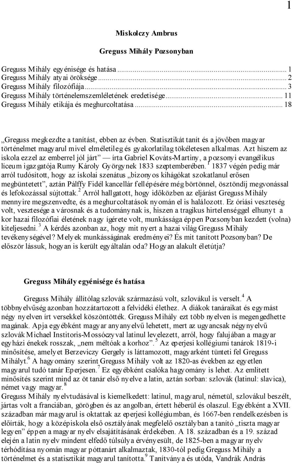 Statisztikát tanít és a jövőben magyar történelmet magyarul mivel elméletileg és gyakorlatilag tökéletesen alkalmas.