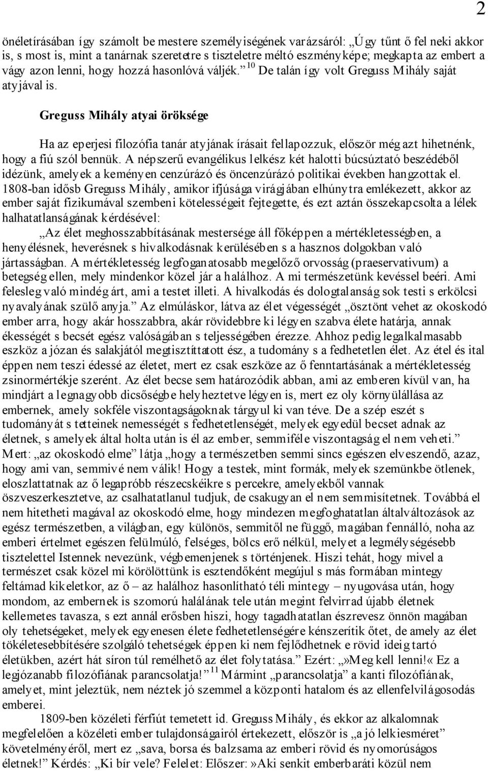 Greguss Mihály atyai öröksége Ha az eperjesi filozófia tanár atyjának írásait fellapozzuk, először még azt hihetnénk, hogy a fiú szól bennük.