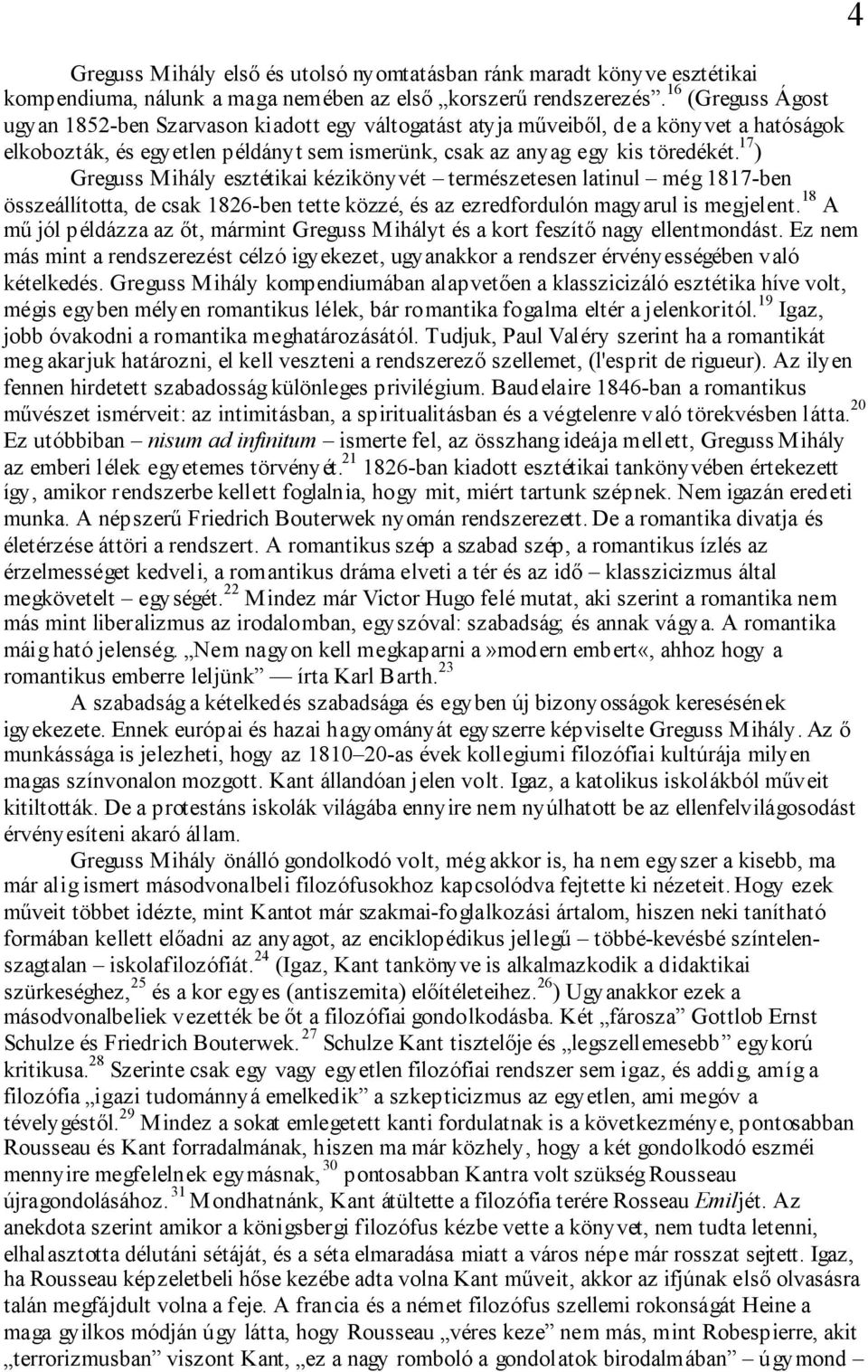 17 ) Greguss M ihály esztétikai kézikönyvét természetesen latinul még 1817-ben összeállította, de csak 1826-ben tette közzé, és az ezredfordulón magyarul is megjelent.