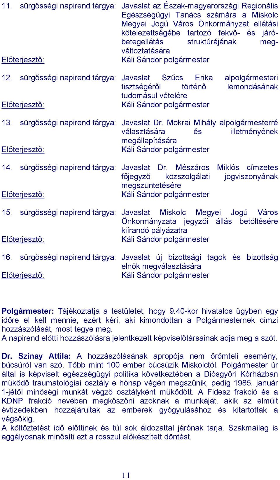 sürgősségi napirend tárgya: Javaslat Dr. Mokrai Mihály alpolgármesterré választására és illetményének megállapítására 14. sürgősségi napirend tárgya: Javaslat Dr.