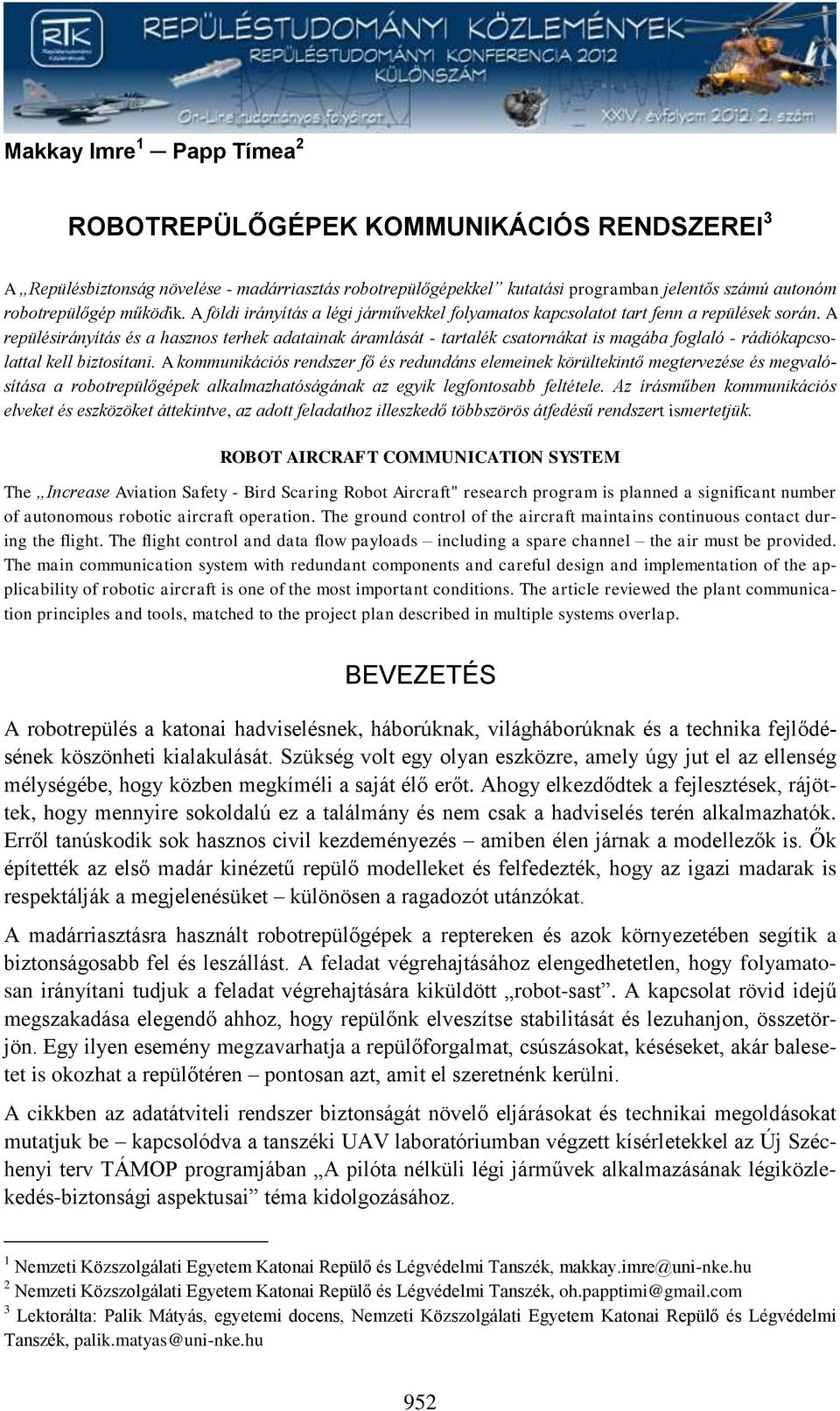 A repülésirányítás és a hasznos terhek adatainak áramlását - tartalék csatornákat is magába foglaló - rádiókapcsolattal kell biztosítani.