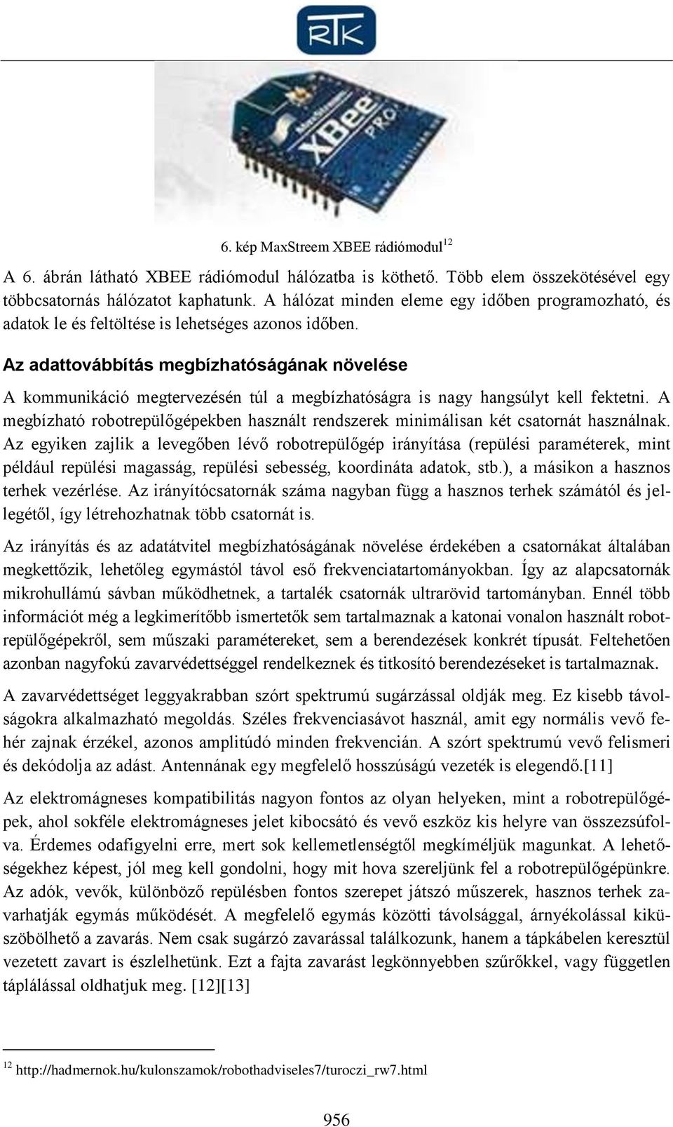 Az adattovábbítás megbízhatóságának növelése A kommunikáció megtervezésén túl a megbízhatóságra is nagy hangsúlyt kell fektetni.