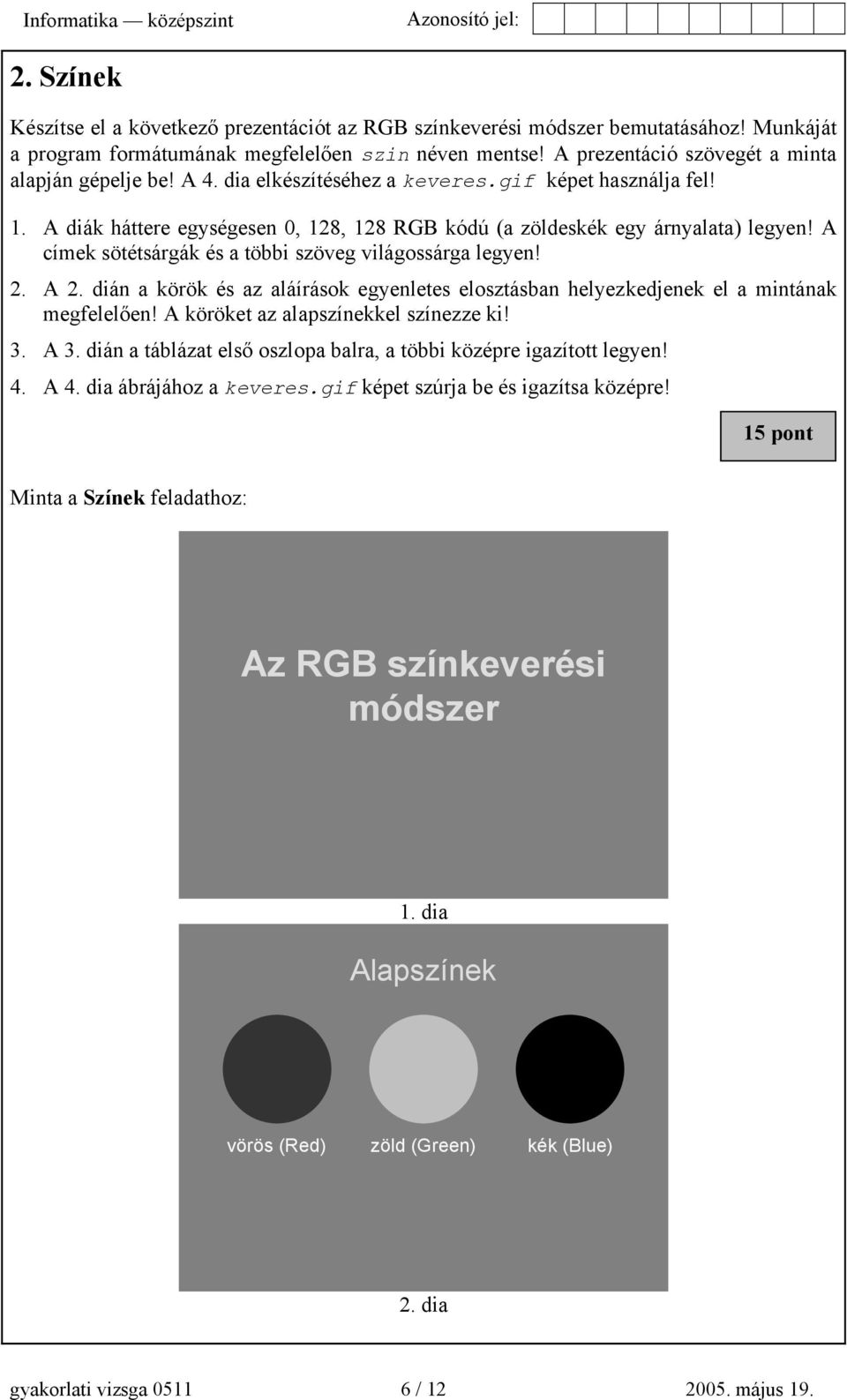 A címek sötétsárgák és a többi szöveg világossárga legyen! 2. A 2. dián a körök és az aláírások egyenletes elosztásban helyezkedjenek el a mintának megfelelően! A köröket az alapszínekkel színezze ki!