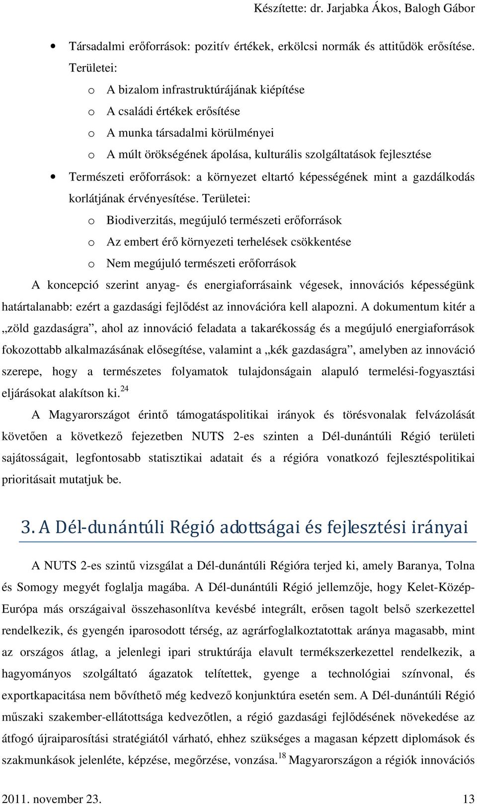 erőforrások: a környezet eltartó képességének mint a gazdálkodás korlátjának érvényesítése.