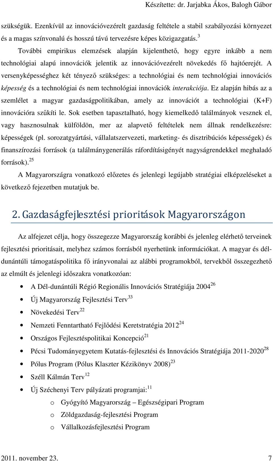 A versenyképességhez két tényező szükséges: a technológiai és nem technológiai innovációs képesség és a technológiai és nem technológiai innovációk interakciója.