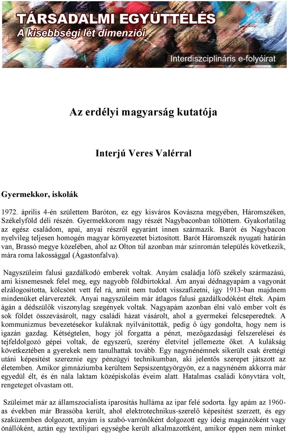 Barót és Nagybacon nyelvileg teljesen homogén magyar környezetet biztosított.