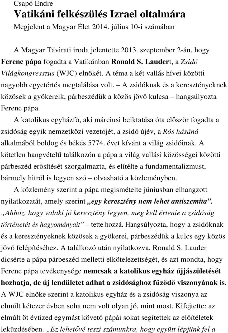 A zsidóknak és a keresztényeknek közösek a gyökereik, párbeszédük a közös jövő kulcsa hangsúlyozta Ferenc pápa.