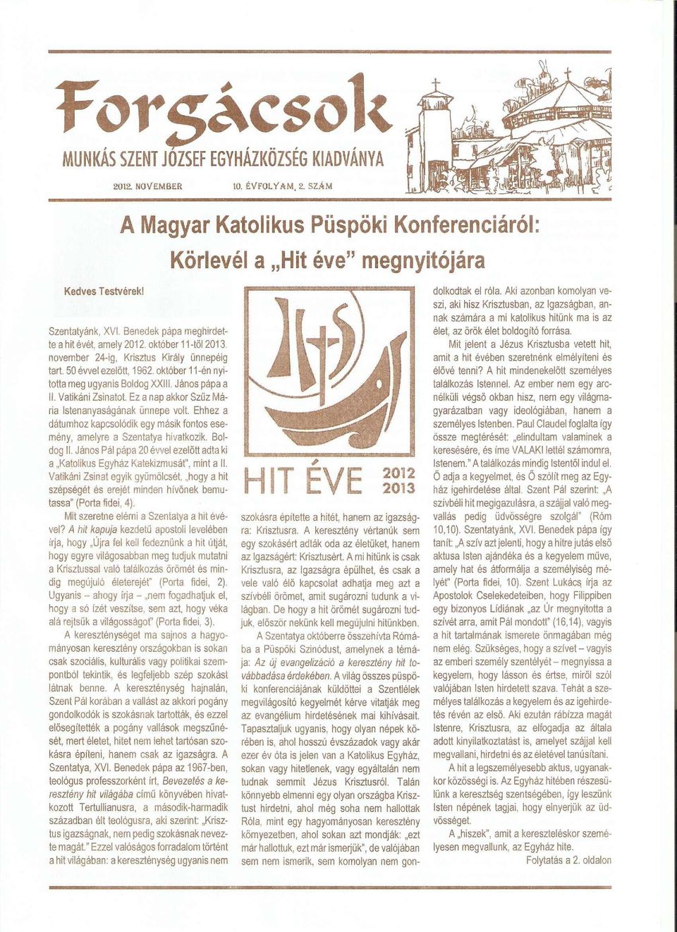 november 24-ig, Krisztus Kiraly unnepeiq tart. 50 evvel ezelott, 1962. okt6ber t l-en nyitotta meg ugyanis Boldog XXIII. Janos papa a II. Vafikani Zsinatot.