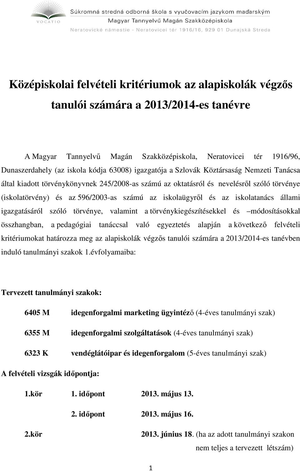 iskolaügyről és az iskolatanács állami igazgatásáról szóló törvénye, valamint a törvénykiegészítésekkel és módosításokkal összhangban, a pedagógiai tanáccsal való egyeztetés alapján a következő