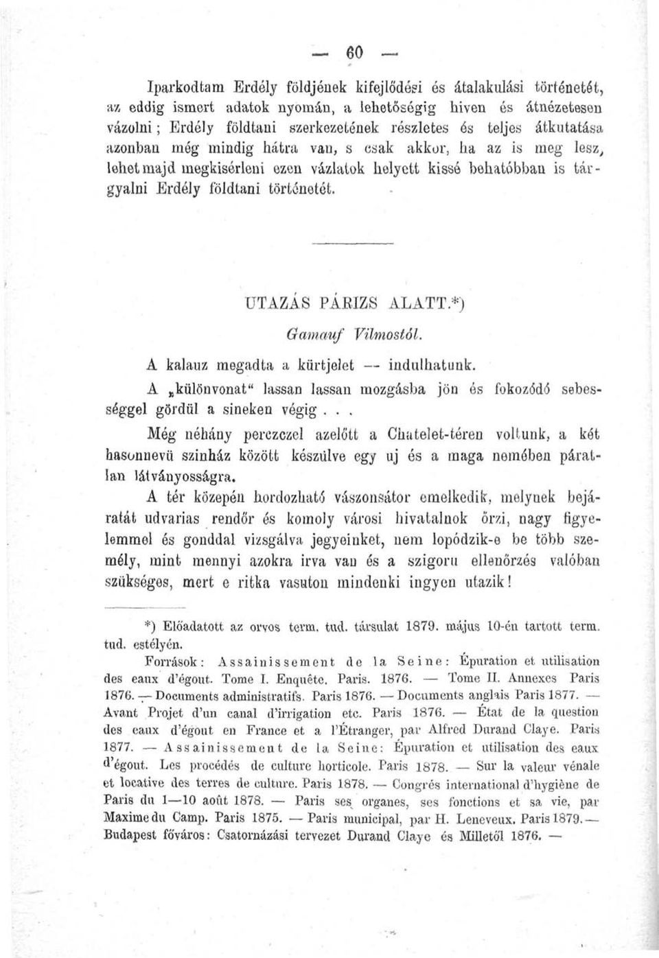 *) Gamauf Vilmostól. A kalauz megadta a kürtjelet indulhatunk. A különvonat" lassan lassan mozgásba jön ós fokozódó sebességgel gördül a síneken végig.