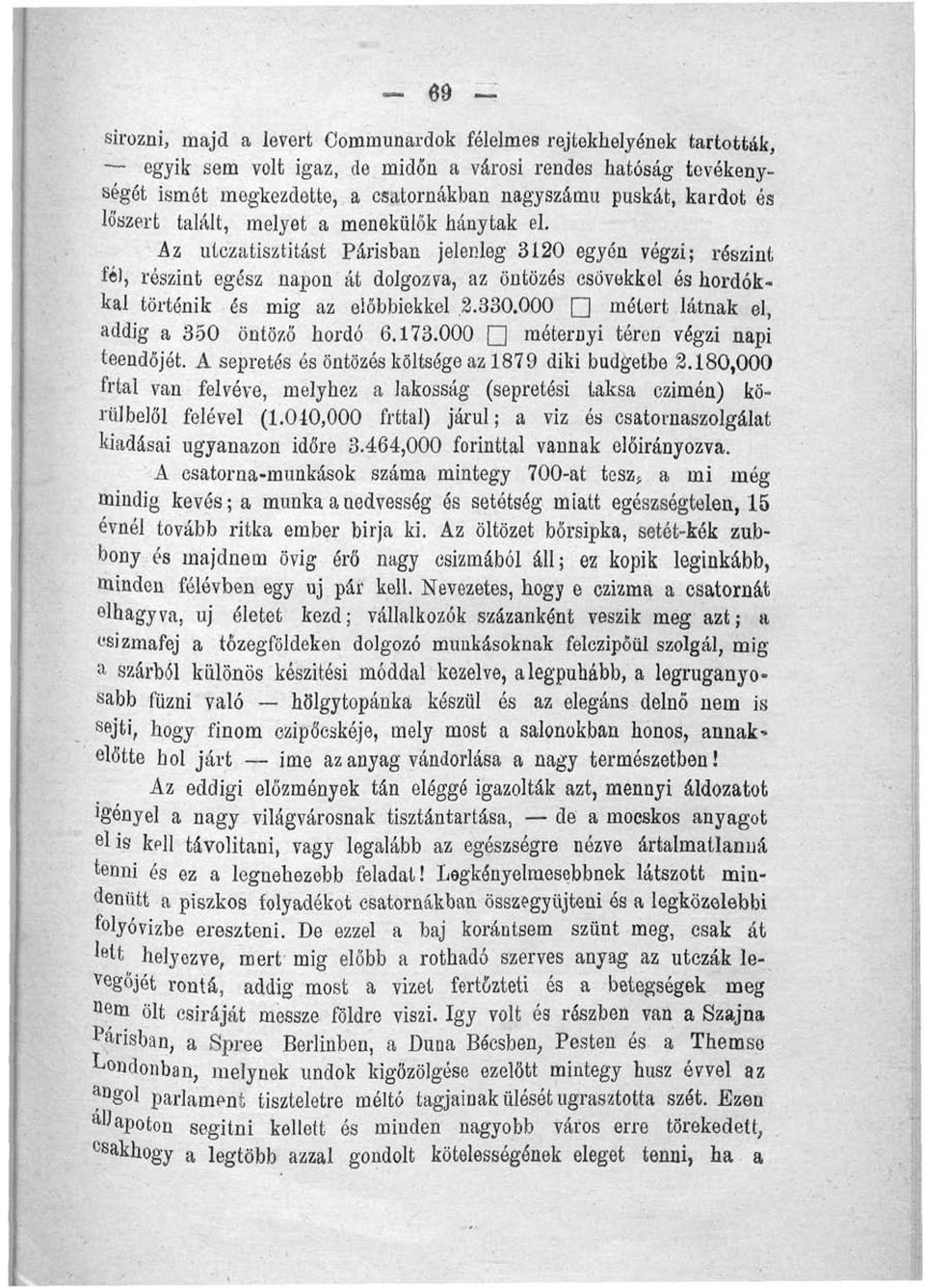 Az utczatisztitást Parisban jelenleg 3120 egyén végzi; részint fej, részint egész napon át dolgozva, az öntözés csövekkel és hordókkal történik és mig az előbbiekkel 2.330.