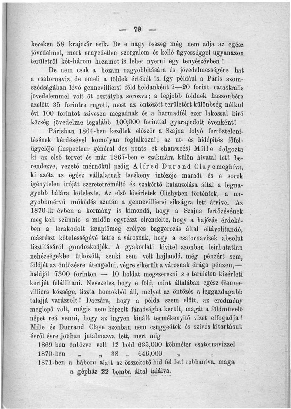 így például a Paris szomszédságában lévő gennevilliersi föld holdanként 7 20 forint eatastralis jövedelemmel volt öt osztályba sorozva; a legjobb földnek haszonbére azelőtt 35 forintra rúgott, most