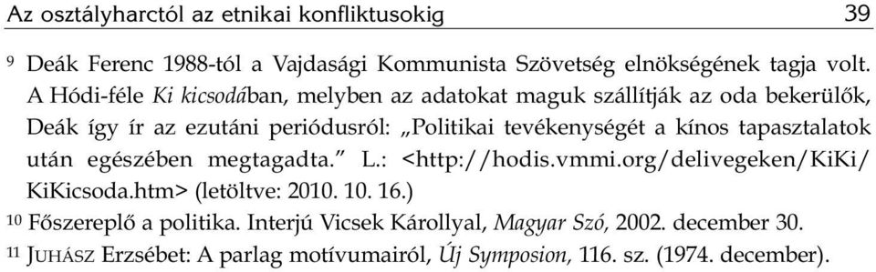 a kínos tapasztalatok után egészében megtagadta. L.: <http://hodis.vmmi.org/delivegeken/kiki/ KiKicsoda.htm> (letöltve: 2010. 10. 16.