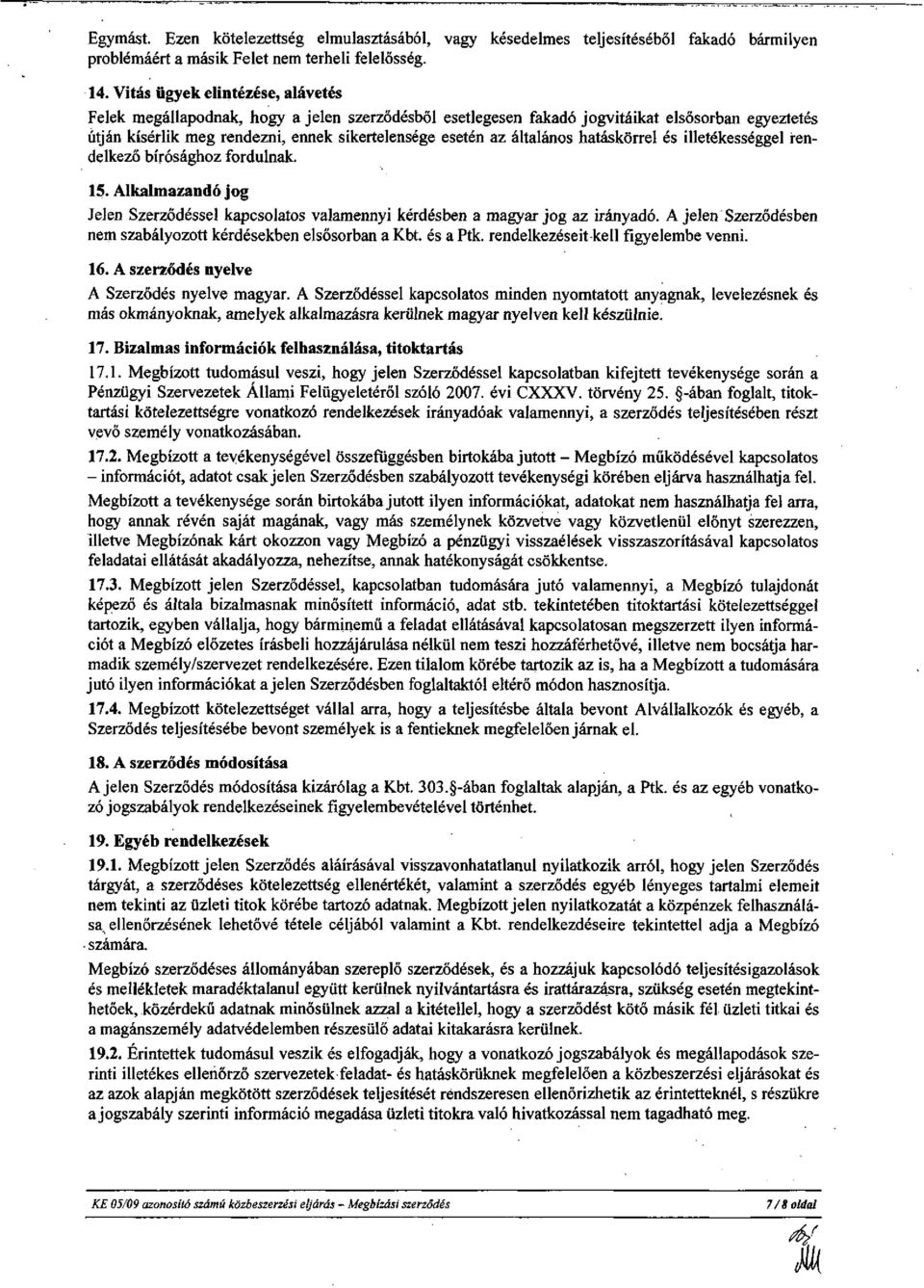 általános hatáskörrel és illetékességgel rendelkező bírósághoz fordulnak. 15. Alkalmazandó jog Jelen Szerződéssel kapcsolatos valamennyi kérdésben a magyar jog az irányadó.