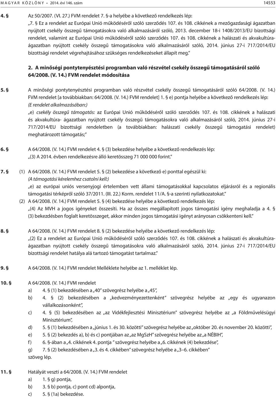 december 18-i 1408/2013/EU bizottsági rendelet, valamint az Európai Unió működéséről szóló szerződés 107. és 108.