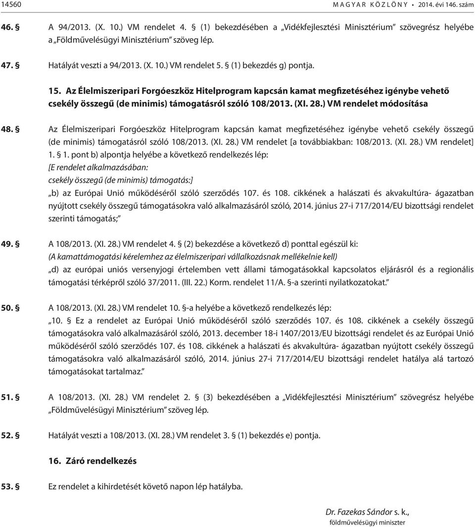 Az Élelmiszeripari Forgóeszköz Hitelprogram kapcsán kamat megfizetéséhez igénybe vehető csekély összegű (de minimis) támogatásról szóló 108/2013. (XI. 28.) VM rendelet módosítása 48.