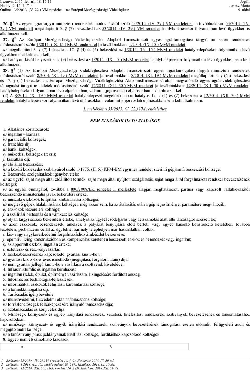 2 Az Európai Mezőgazdasági Vidékfejlesztési Alapból finanszírozott egyes agrártámogatási tárgyú miniszteri rendeletek módosításáról szóló 1/2014. (IX. 15.) MvM rendelettel [a továbbiakban: 1/2014.