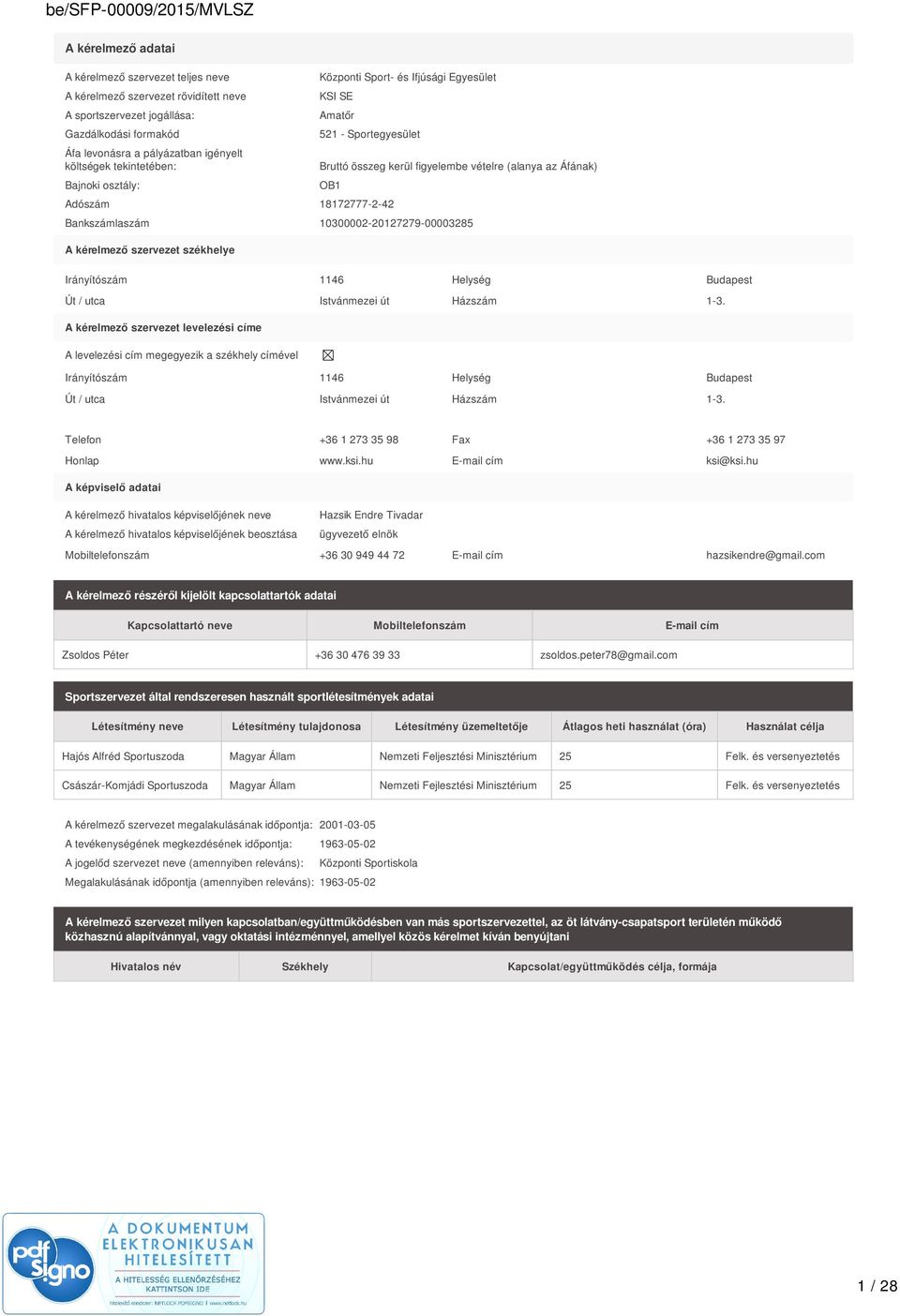 10300002-20127279-00003285 A kérelmező szervezet székhelye Irányítószám 1146 Helység Budapest Út / utca Istvánmezei út Házszám 1-3.