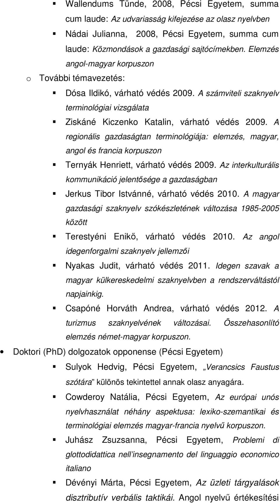 A regionális gazdaságtan terminológiája: elemzés, magyar, angol és francia korpuszon Ternyák Henriett, várható védés 2009.