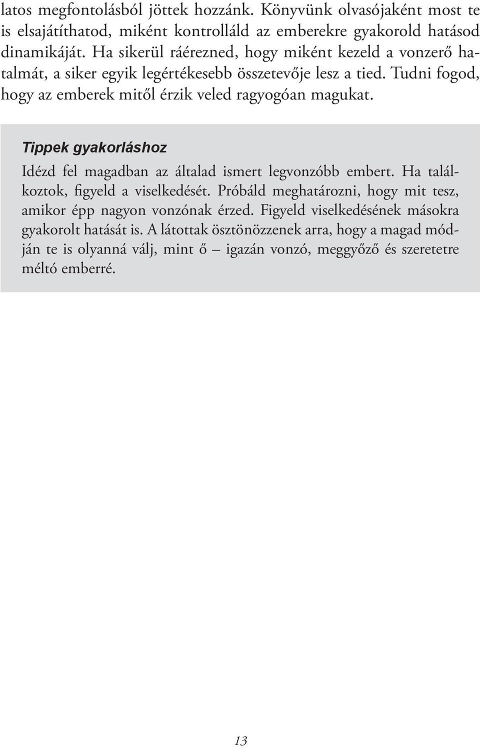 Tudni fogod, hogy az emberek mitől érzik veled ragyogóan magukat. Tippek gyakorláshoz Idézd fel magadban az általad ismert legvonzóbb embert.