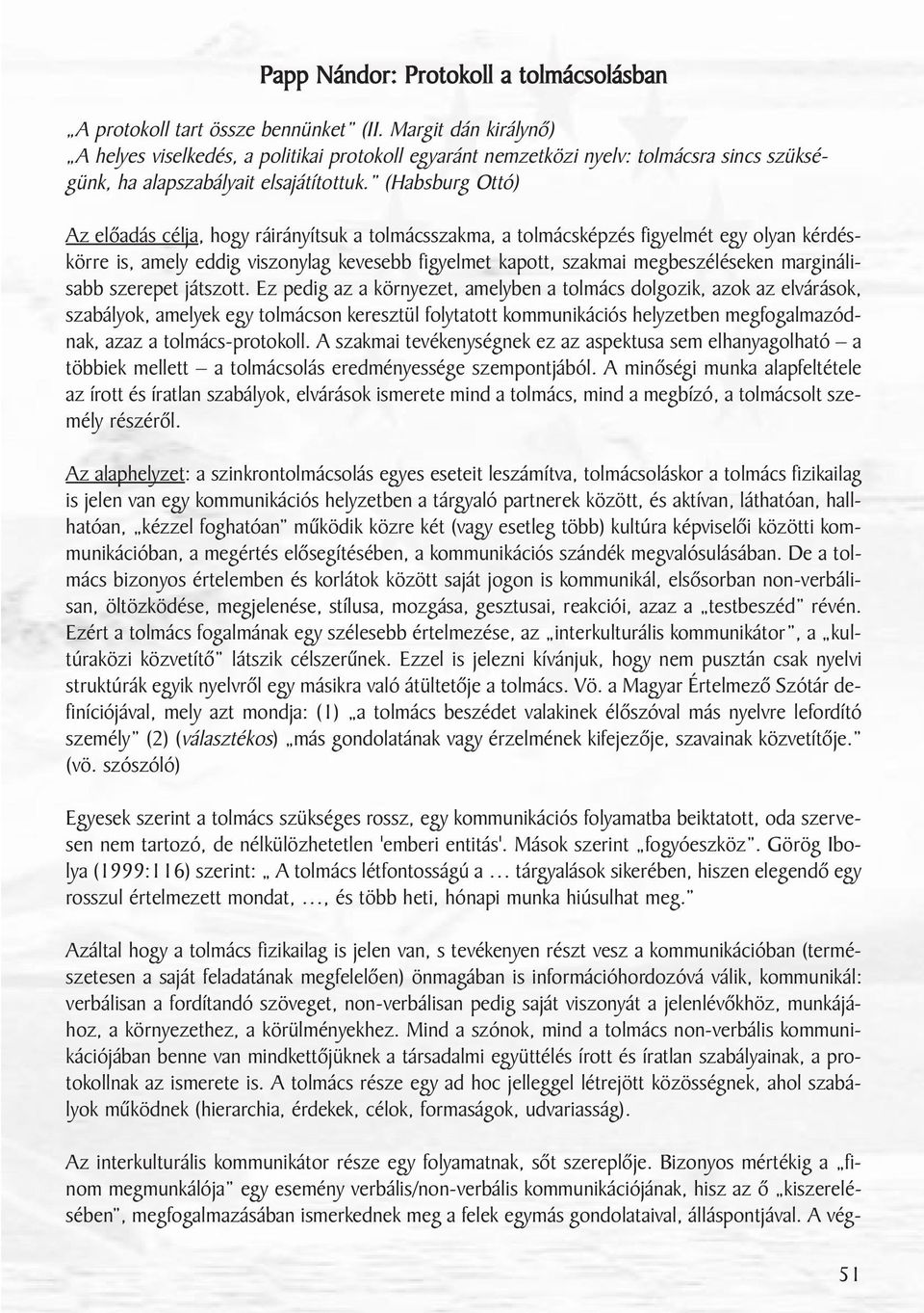 (Habsburg Ottó) Az elôadás célja, hogy ráirányítsuk a tolmácsszakma, a tolmácsképzés figyelmét egy olyan kérdéskörre is, amely eddig viszonylag kevesebb figyelmet kapott, szakmai megbeszéléseken