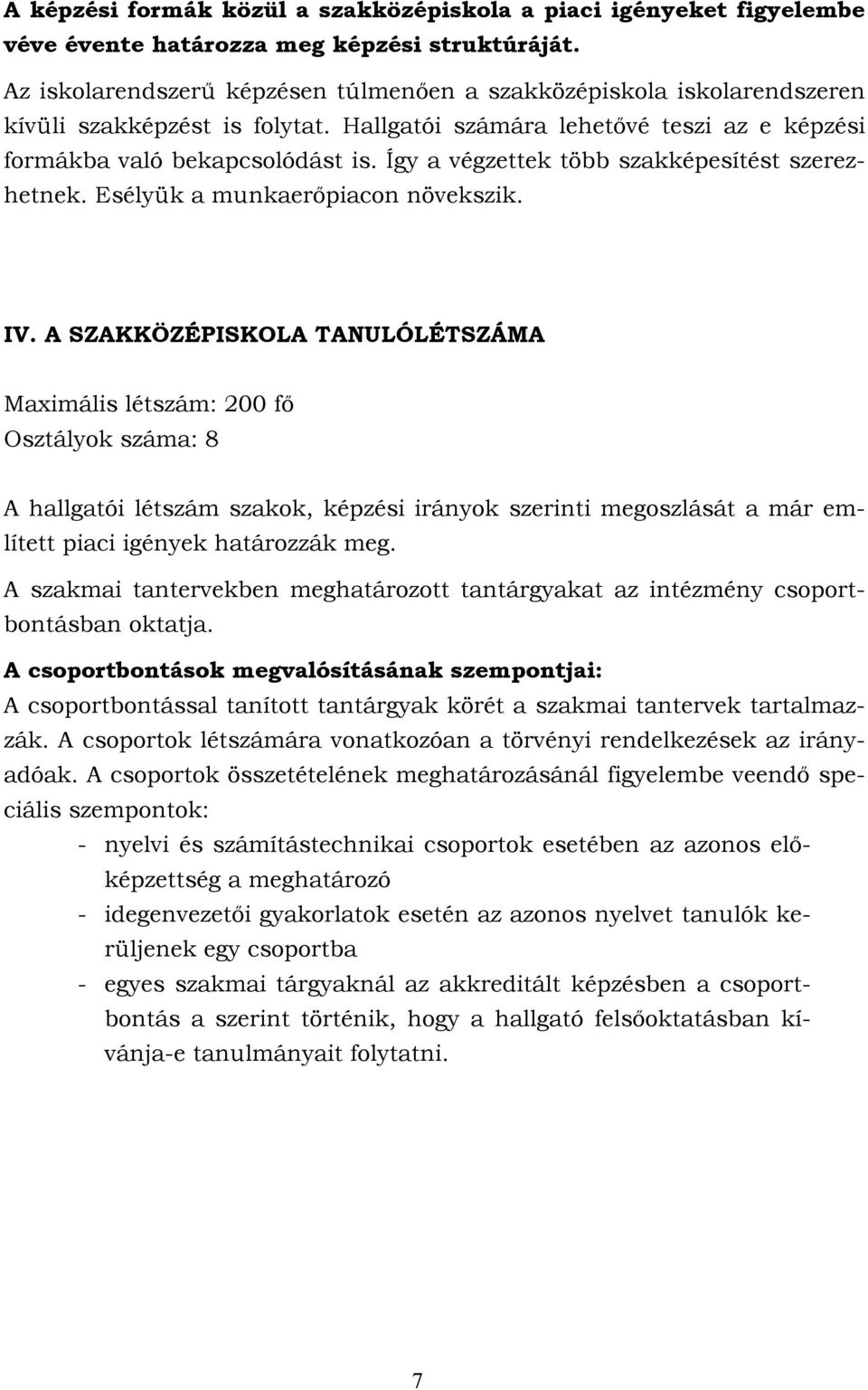 Így a végzettek több szakképesítést szerezhetnek. Esélyük a munkaerőpiacon növekszik. IV.